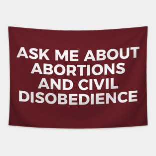 Ask Me About Abortions And Civil Disobedience Tapestry