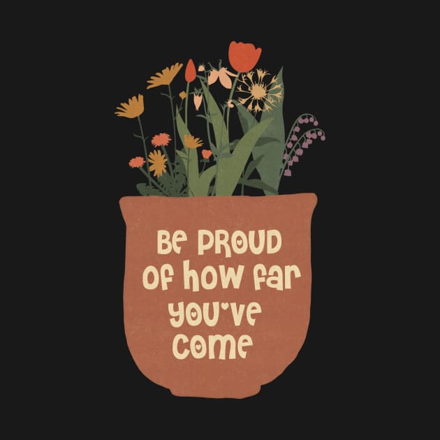 Be Proud Of How Far You Have Come by Teewyld