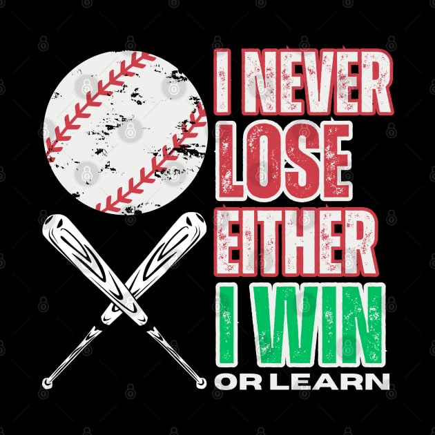 I NEVER LOSE EITHER I WIN OR LEARN. BASEBALL LOVERS by TRACHLUIM