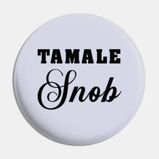 Tamale Snob Pin