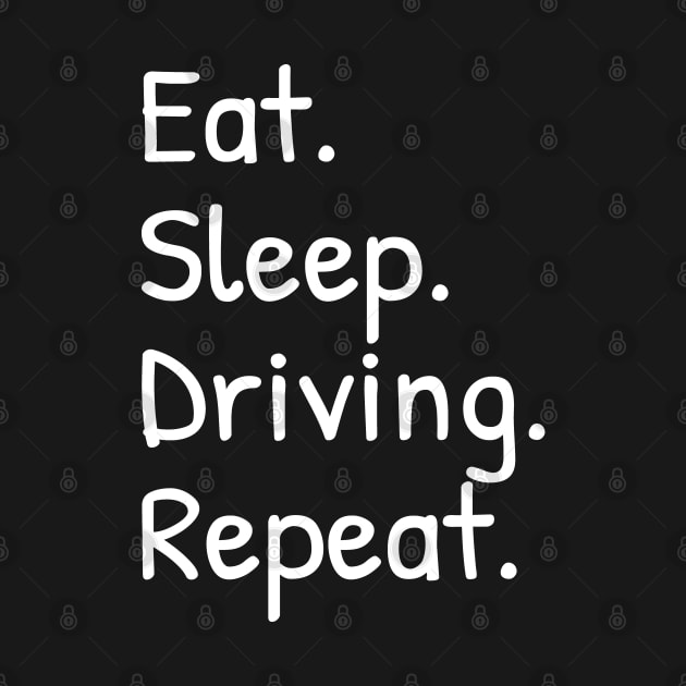 Eat Sleep Driving Repeat by Islanr