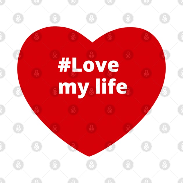 Love My Life - Hashtag Heart by support4love