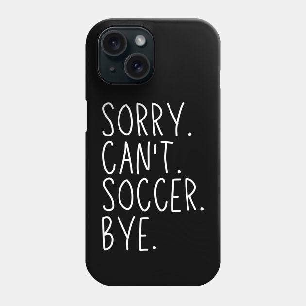 Soccer Mom, Sorry Can't Soccer Bye Soccer Life Sweater Soccer Gifts Busy Funny Soccer Gift Soccer Phone Case by Emouran