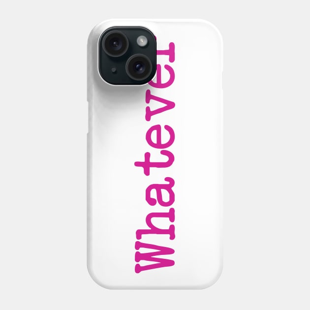 Whatever Phone Case by FontfulDesigns