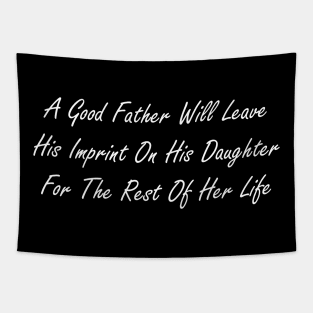 A good father will leave his imprint on his daughter for the rest of her life Tapestry