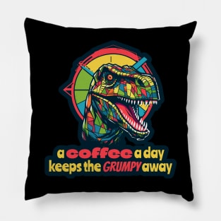 A coffee a day  keeps the grumpy away T-Rex Pillow