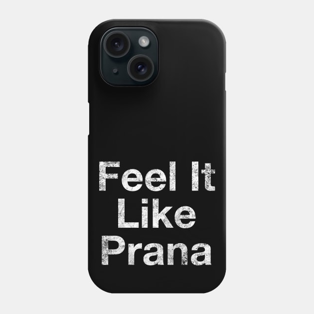 Feel It Like Prana, Breathing, Yoga clothes, good vibes, Feelings, Spiritual tshirt, yoga stickers, yoga teacher, yoga student, Ashram Teacher Phone Case by Style Conscious