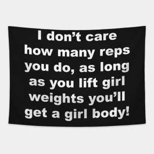 I don't care how many raps you do, as long as you lift girl weights you'll get a girl body Tapestry