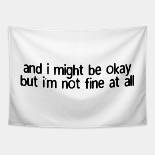 and i might be okay but i'm not fine at all Tapestry