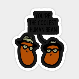 You're the coolest human bean Magnet