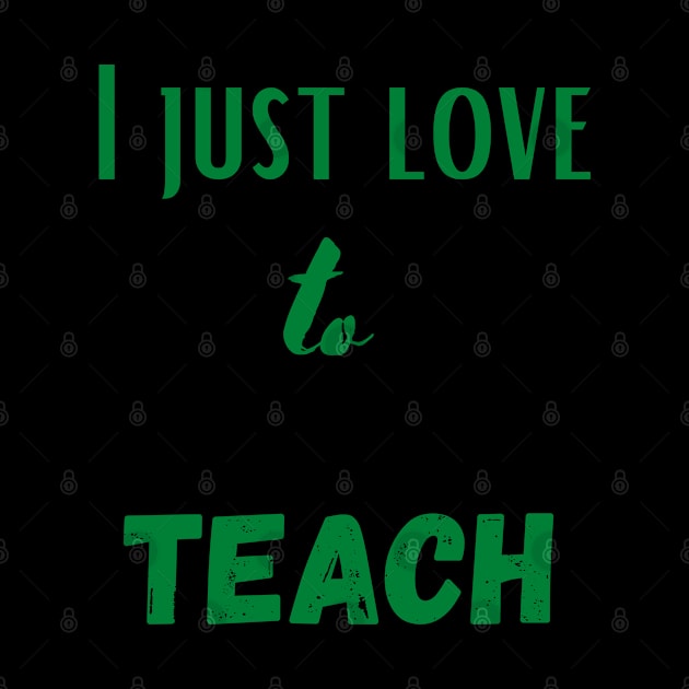 I just love to teach by johnnie2749