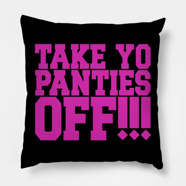 Take Yo Panties Off Pillow by GarfunkelArt