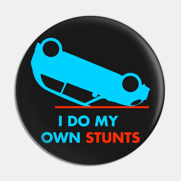 I Do My Own Stunts New Drivers Gift print Pin by theodoros20