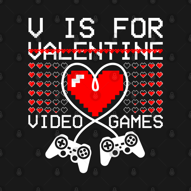 V Is For Video Games Funny Valentines Day Gamer by Happy Shirt