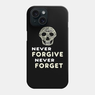 Never Forgive Never Forget Phone Case