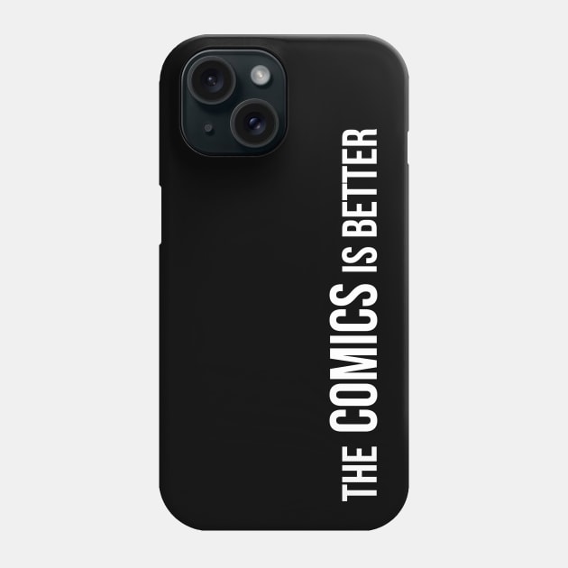 The Comics Is Better - Funny Comic Books and Movie Fan Quotes Phone Case by Issho Ni