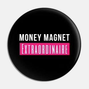 Money Magnet Extraordinaire Pin