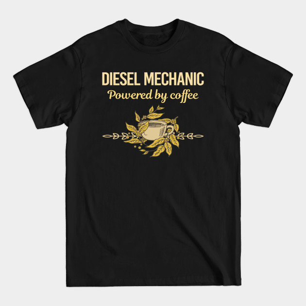 Discover Powered By Coffee Diesel Mechanic - Diesel Mechanic - T-Shirt
