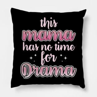 This Mama Has No Time For Drama Pillow