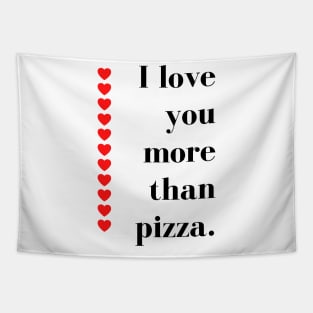 I Love You More Than Pizza. Funny Valentines Day Quote. Tapestry