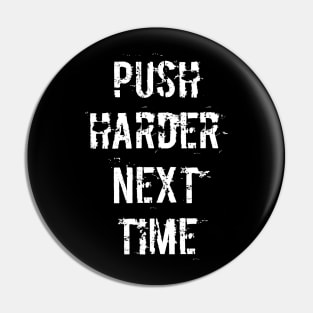 Push Harder Next Time (Dark) Pin