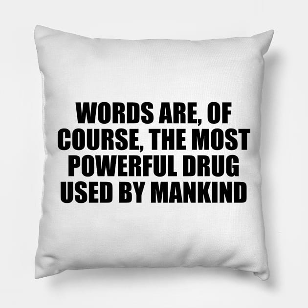 Words are, of course, the most powerful drug used by mankind Pillow by CRE4T1V1TY