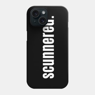 Scunnered - Scottish for Hacked Off or Fed Up Phone Case