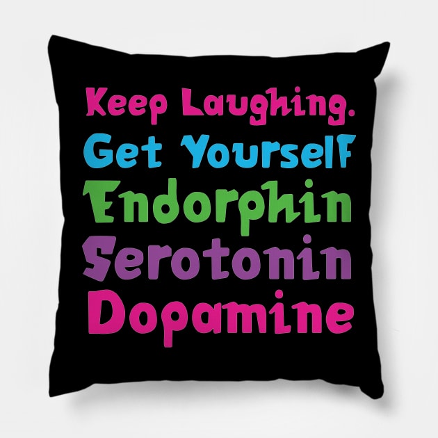 Keep Laughing. Get Yourself Endorphin Serotonin | Quotes | Black | Pink Blue Green Purple Pillow by Wintre2