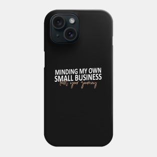 Minding My Own Small Business Phone Case