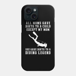 Funny T-Shirt: My Mom, the Diving Legend! All Moms Give Birth to a Child, Except Mine. Phone Case