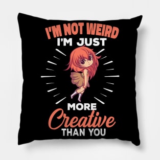 I'm Not Weird I'm Just More Creative Than You Pillow