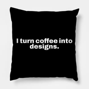 I turn coffee into designs. Pillow