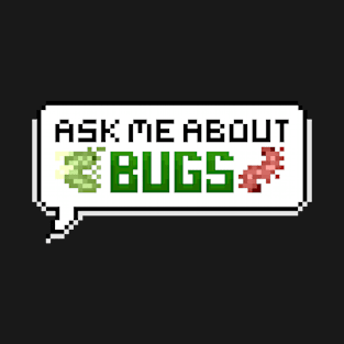 Ask Me About Bugs (Colour) Pixel Speech Bubble T-Shirt