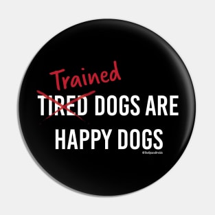 Trained Dogs are Happy Dogs (White Text) Pin