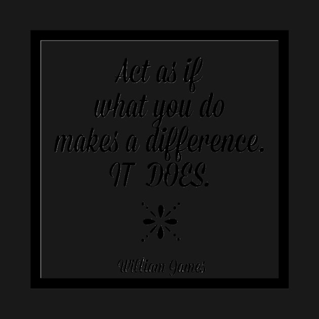 Act as if what you do makes a difference by WhatCanISay