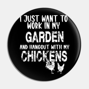 I JUST WANT TO WORK IN MY GARDEN AND HANGOUT WITH MY CHICKENS Pin