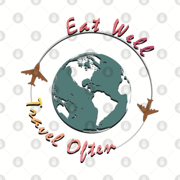 Eat Well, Travel Often. by TeeText