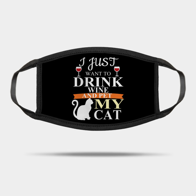 I Just Want To Drink Wine And Pet My Cat Kitten Cat Love Mask Teepublic
