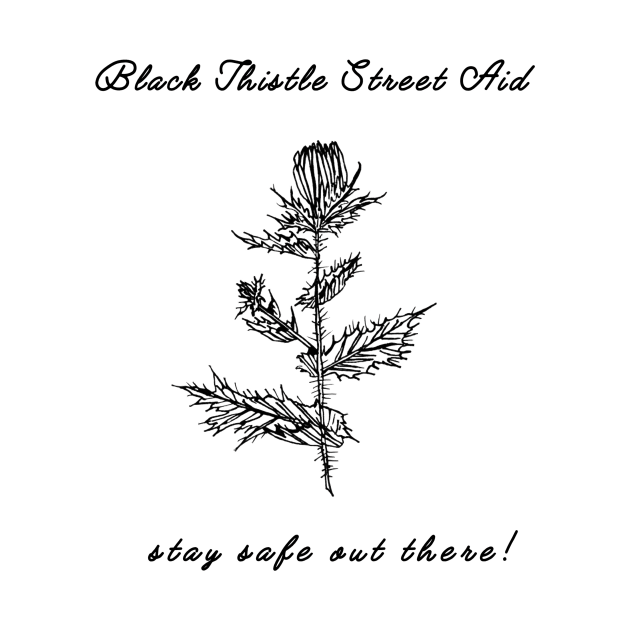 stay safe out there! by Black Thistle Street Aid