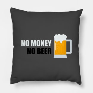 No money, no beer Pillow