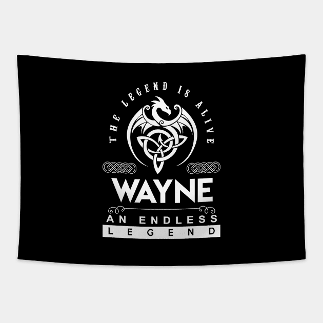 Wayne Name T Shirt - The Legend Is Alive - Wayne An Endless Legend Dragon Gift Item Tapestry by riogarwinorganiza