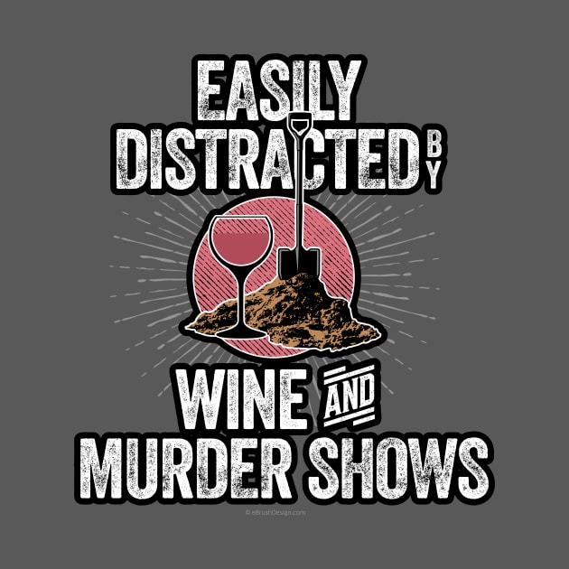 Easily Distracted by Wine and Murder Shows by eBrushDesign