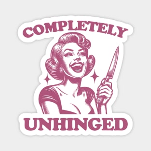 Completely Unhinged Shirt, Retro Unhinged Girl Shirt, Funny Mental Health Magnet