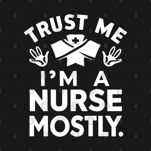 Trust me I'm Nurse Mostly by NomiCrafts