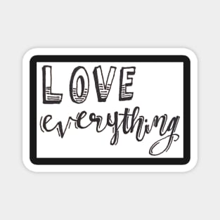 Love Everything Magnet