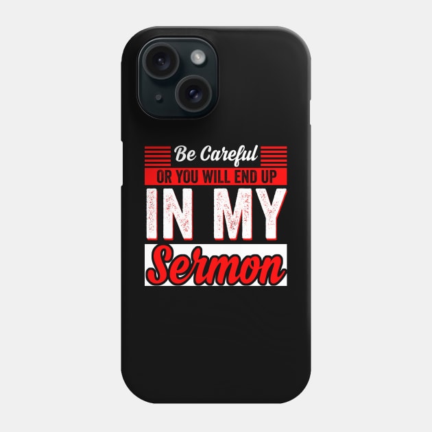 Be Careful Or You'll End Up In My Sermon Pastor Christian Phone Case by Jason Smith