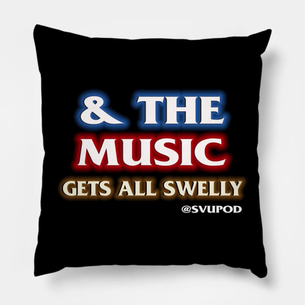 And The Music Gets All Swelly... Pillow by SVU POD