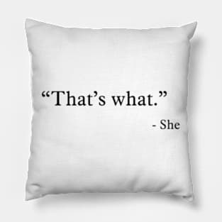 Thats What - She Pillow