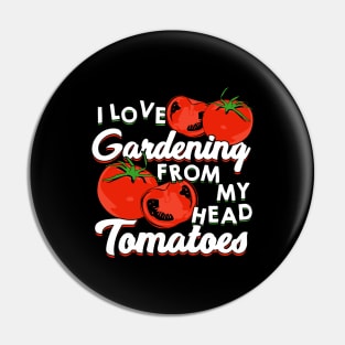 I Love Gardening From My Head Tomatoes Pin