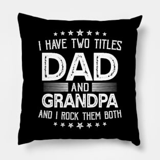 I have two titles Dad and Grandpa Funny Gifts Fathers Day Pillow